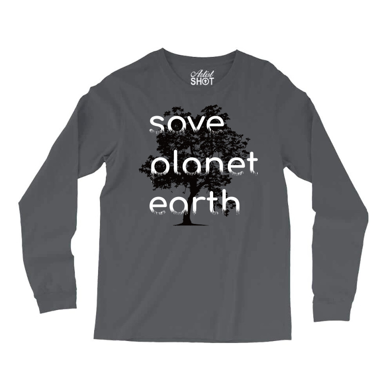 Save Planet Earth Quote (1) (1) Long Sleeve Shirts | Artistshot