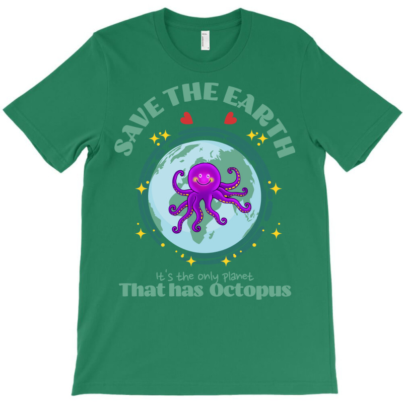 Save The Earth Its The Only Planet That Has Octopu T-shirt | Artistshot