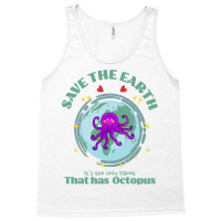 Save The Earth Its The Only Planet That Has Octopu Tank Top | Artistshot