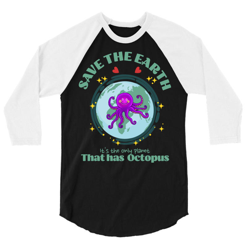 Save The Earth Its The Only Planet That Has Octopu 3/4 Sleeve Shirt | Artistshot