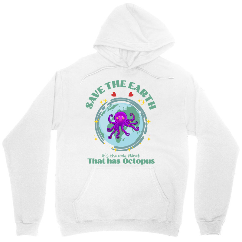 Save The Earth Its The Only Planet That Has Octopu Unisex Hoodie | Artistshot