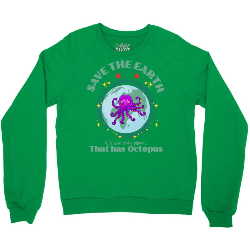 Save The Earth Its The Only Planet That Has Octopu Crewneck Sweatshirt | Artistshot