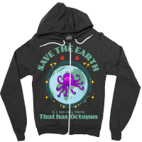 Save The Earth Its The Only Planet That Has Octopu Zipper Hoodie | Artistshot