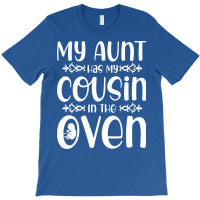 My Aunt Has My Cousin In The Oven Future Parents N T-shirt | Artistshot