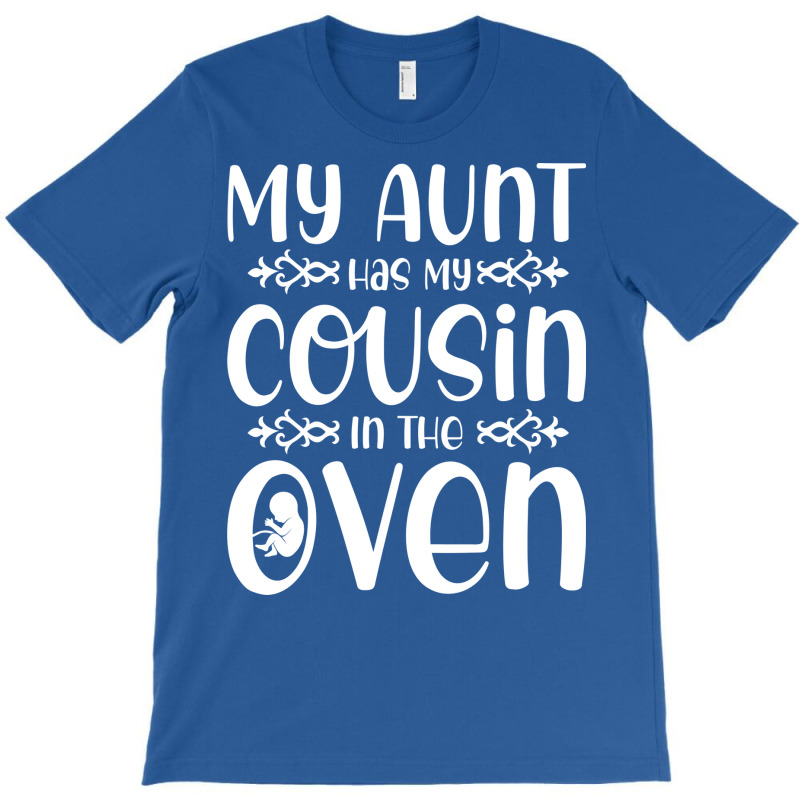 My Aunt Has My Cousin In The Oven Future Parents N T-shirt | Artistshot