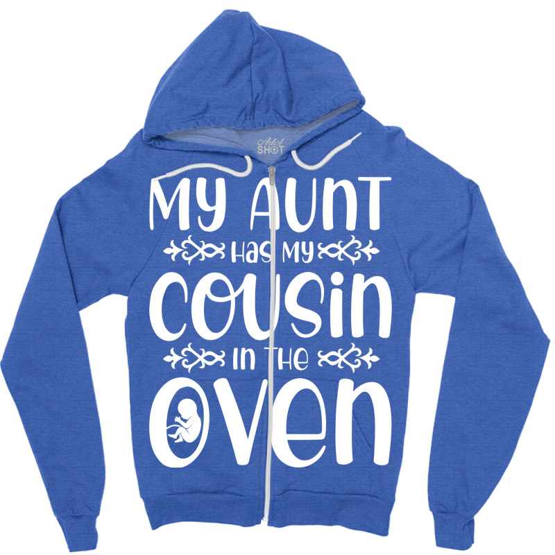 My Aunt Has My Cousin In The Oven Future Parents N Zipper Hoodie | Artistshot