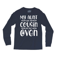 My Aunt Has My Cousin In The Oven Future Parents N Long Sleeve Shirts | Artistshot