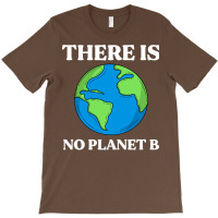 Ecological Awareness Gift Idea There Is No Planet T-shirt | Artistshot