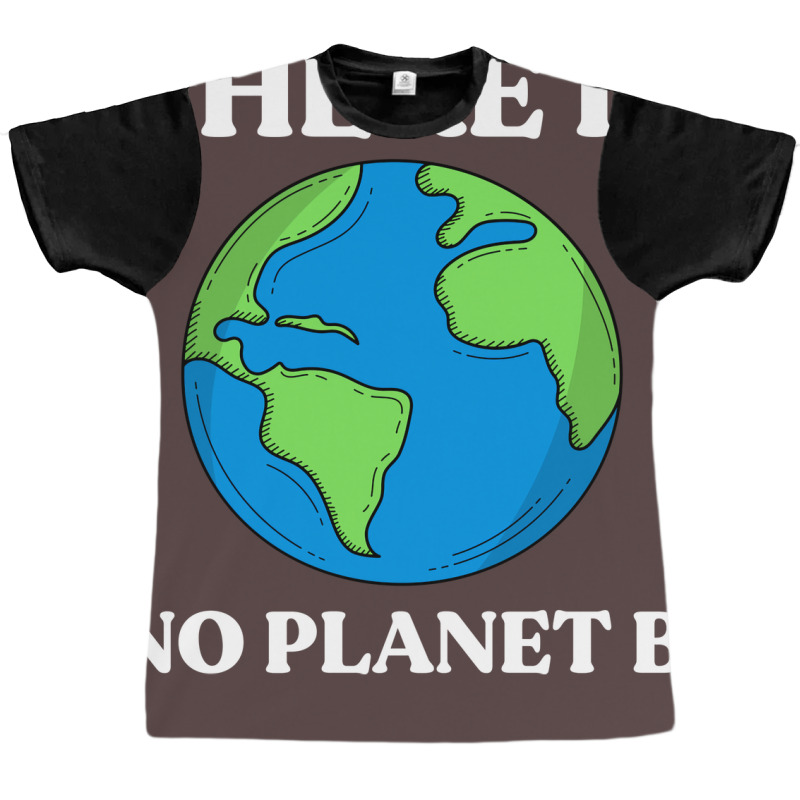 Ecological Awareness Gift Idea There Is No Planet Graphic T-shirt by ankuyimunadis | Artistshot