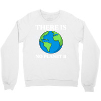 Ecological Awareness Gift Idea There Is No Planet Crewneck Sweatshirt | Artistshot