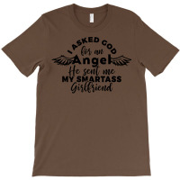 I Asked God For Angel He Sent Me My Smartass Girlf T-shirt | Artistshot