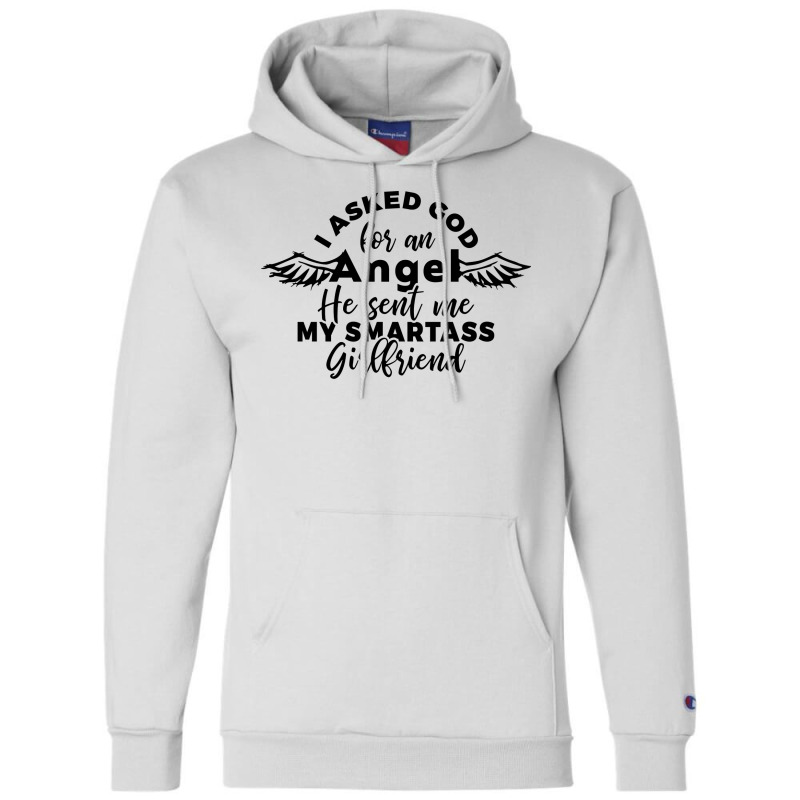 I Asked God For Angel He Sent Me My Smartass Girlf Champion Hoodie | Artistshot