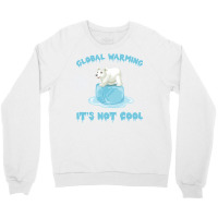 Global Warming Its Not Cool Polar Bear Melting Ice Crewneck Sweatshirt | Artistshot