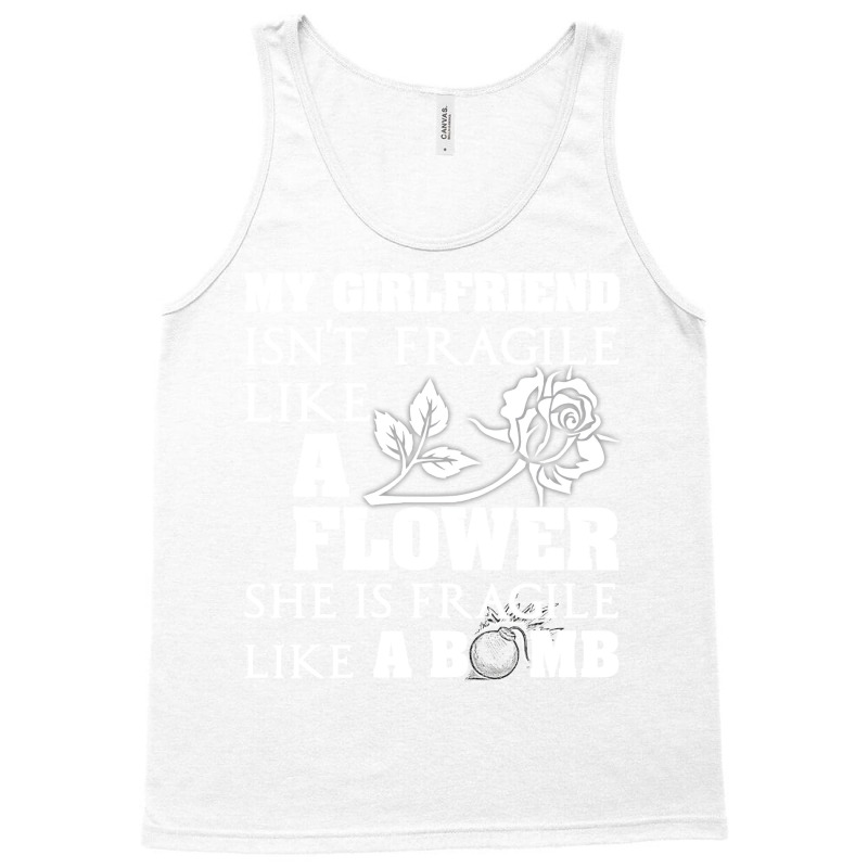 My Girlfriend Isnt Fragile Like A Flower She A Bom Tank Top by arlaudlasongh | Artistshot