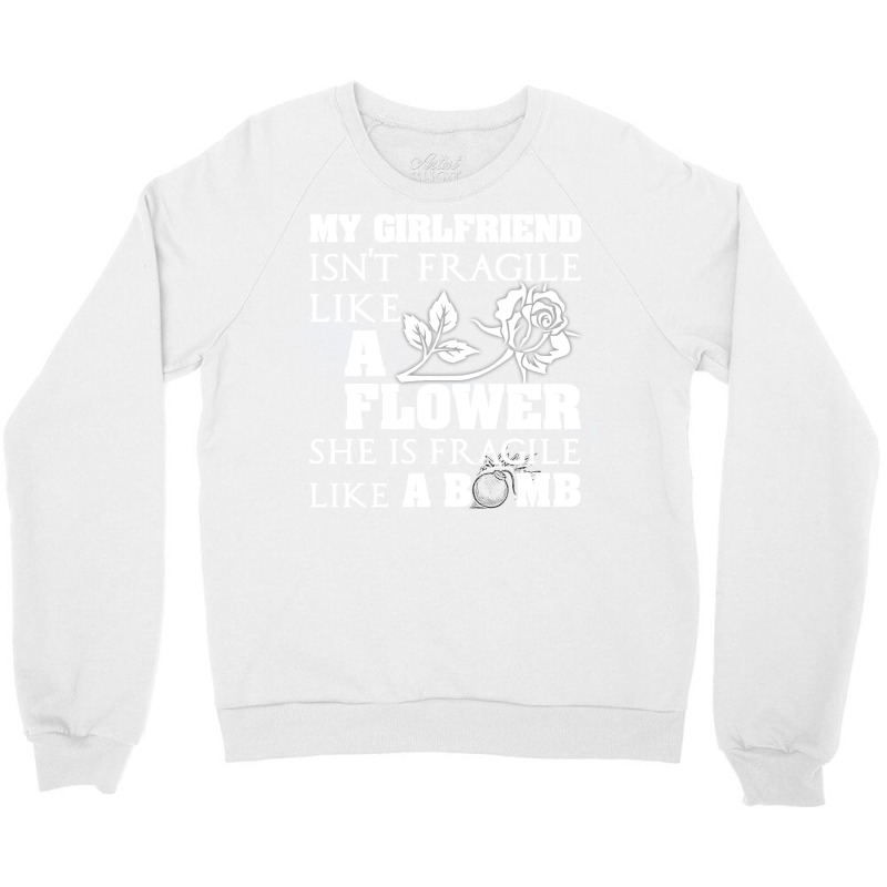 My Girlfriend Isnt Fragile Like A Flower She A Bom Crewneck Sweatshirt by arlaudlasongh | Artistshot