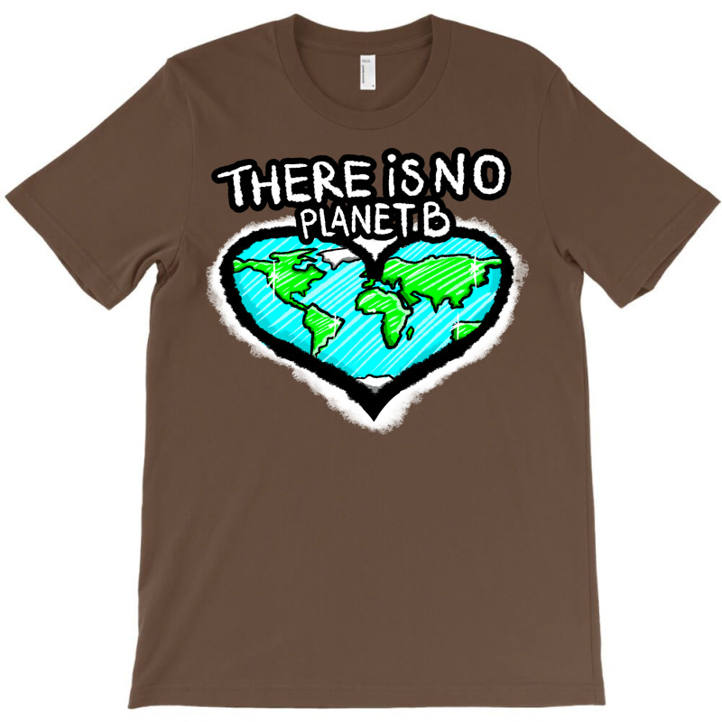 I Love Planet Earth There Is No Planet B Humor (1) T-shirt | Artistshot