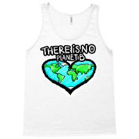 I Love Planet Earth There Is No Planet B Humor (1) Tank Top | Artistshot