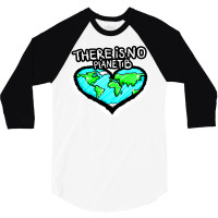 I Love Planet Earth There Is No Planet B Humor (1) 3/4 Sleeve Shirt | Artistshot