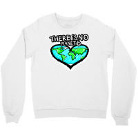 I Love Planet Earth There Is No Planet B Humor (1) Crewneck Sweatshirt | Artistshot