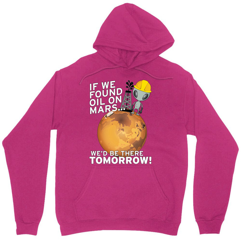 If We Found Oil On Mars Wed Be There Tomorrow Tumb Unisex Hoodie by fenyozghidin | Artistshot