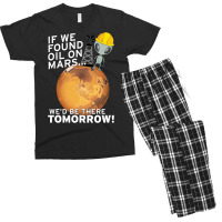 If We Found Oil On Mars Wed Be There Tomorrow Tumb Men's T-shirt Pajama Set | Artistshot