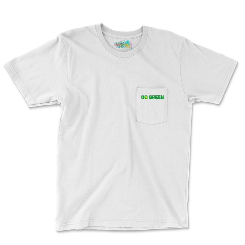 Go Green Quote (1) (1) Pocket T-shirt | Artistshot