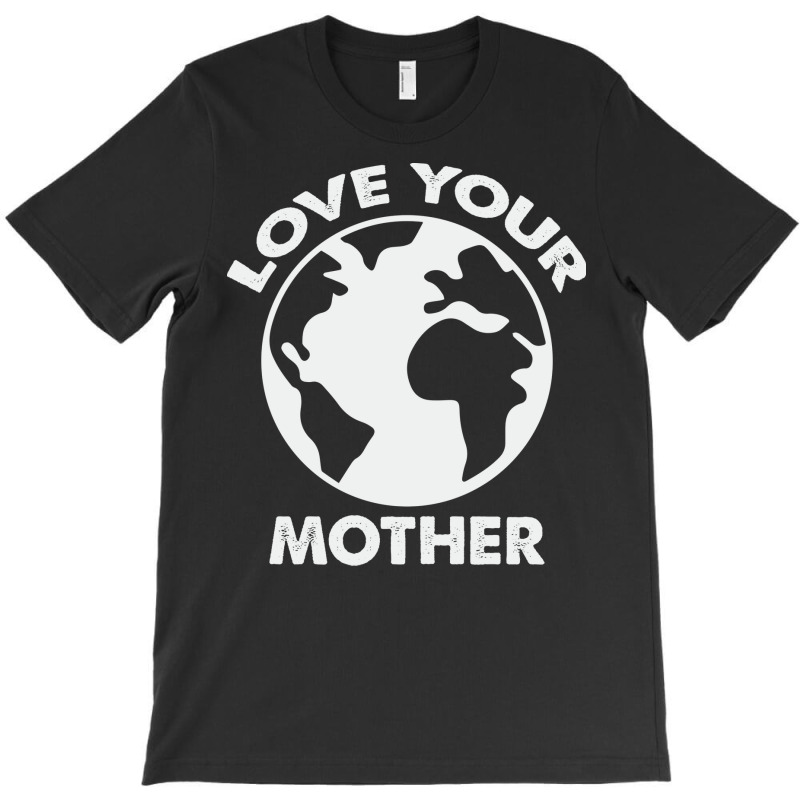 Love Mother Proud Earth Environment Aesthetic (1) T-shirt | Artistshot