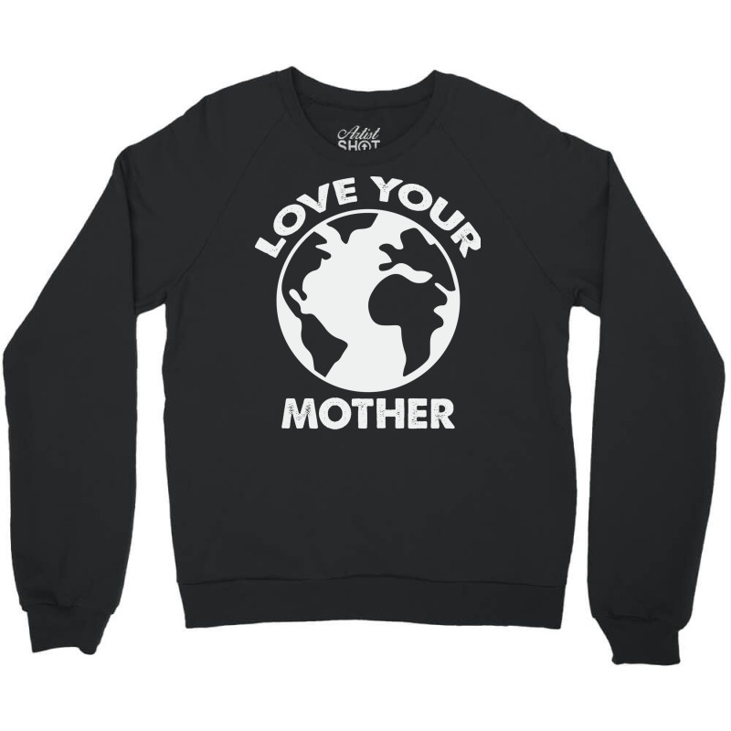 Love Mother Proud Earth Environment Aesthetic (1) Crewneck Sweatshirt | Artistshot