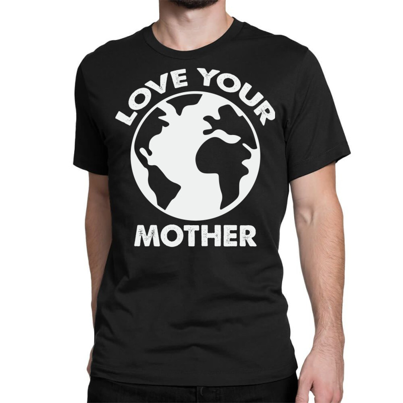 Love Mother Proud Earth Environment Aesthetic (1) Classic T-shirt | Artistshot