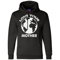 Love Mother Proud Earth Environment Aesthetic (1) Champion Hoodie | Artistshot