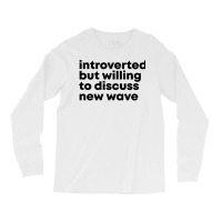 New Wave Design Introverted But Willing To Discuss Long Sleeve Shirts | Artistshot