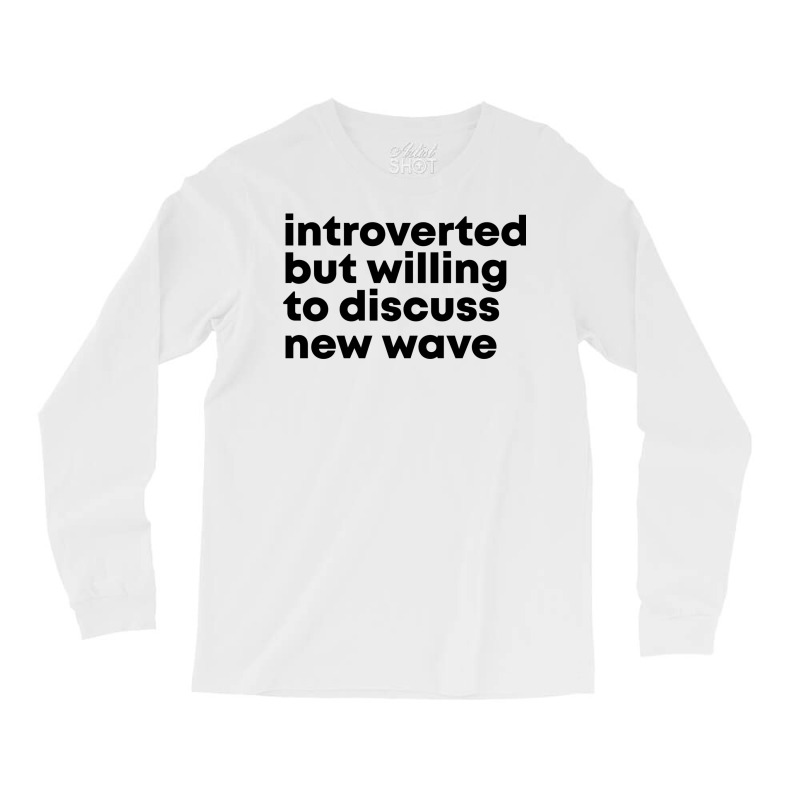 New Wave Design Introverted But Willing To Discuss Long Sleeve Shirts | Artistshot