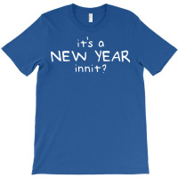 New Year Innit T-shirt | Artistshot