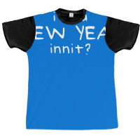 New Year Innit Graphic T-shirt | Artistshot