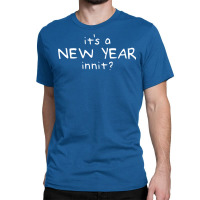 New Year Innit Classic T-shirt | Artistshot