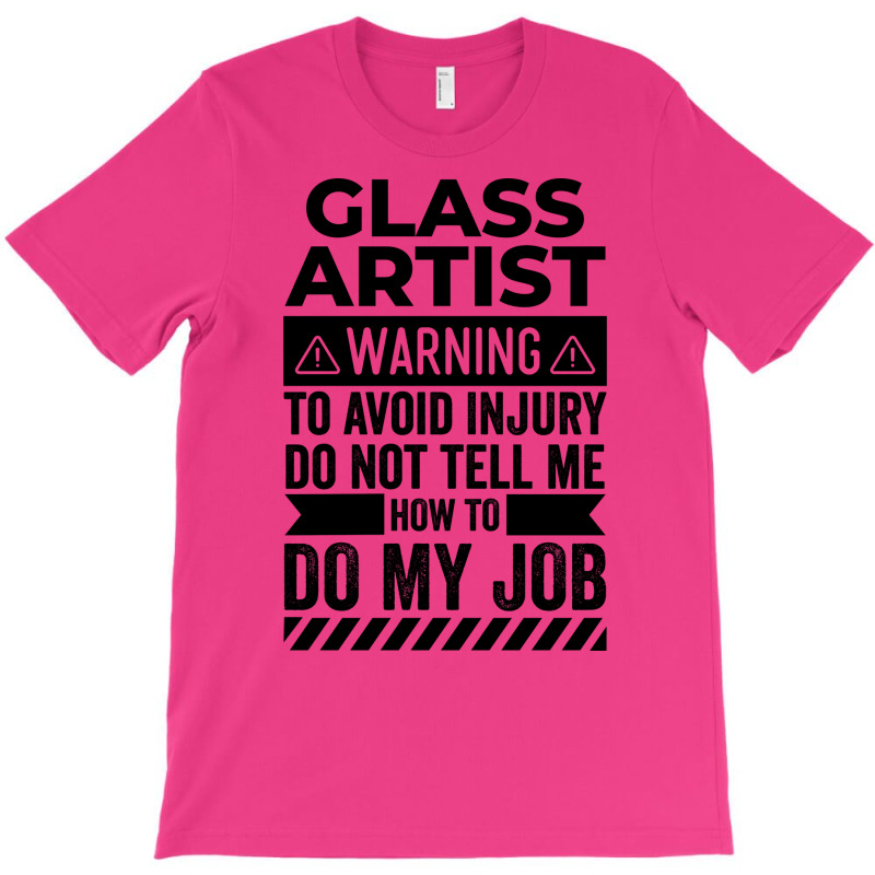 Glass Artist Warning Funny T-shirt | Artistshot