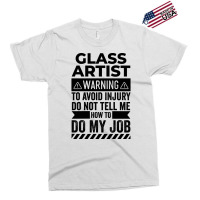 Glass Artist Warning Funny Exclusive T-shirt | Artistshot