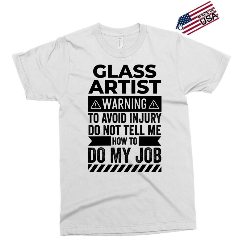 Glass Artist Warning Funny Exclusive T-shirt | Artistshot