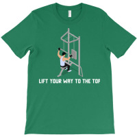 Lift Your Way To The Top Gym Quote T-shirt | Artistshot