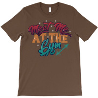 Meet Me At The Gym Gym  Nature T-shirt | Artistshot