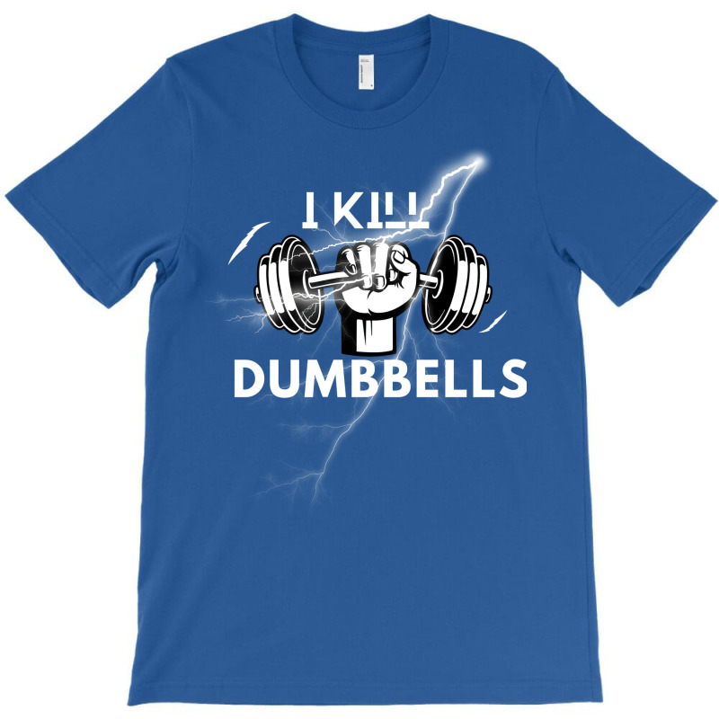 I Kill Dumbbells Gift T-shirt | Artistshot