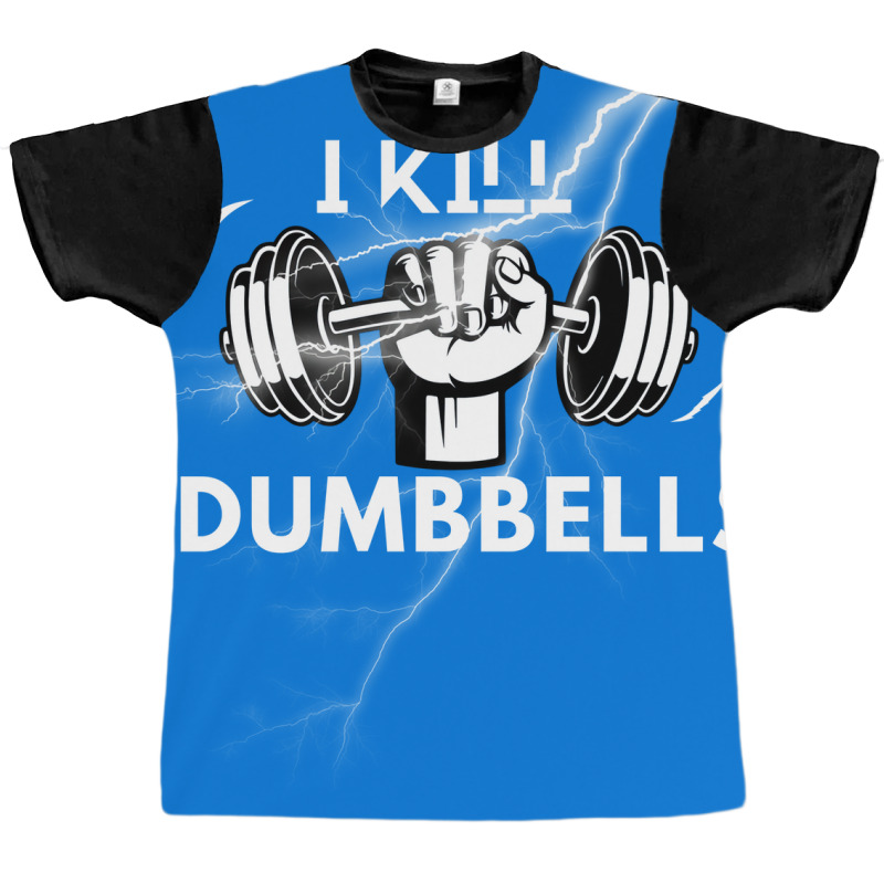 I Kill Dumbbells Gift Graphic T-shirt | Artistshot