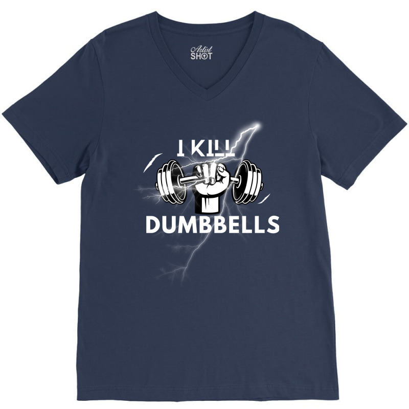 I Kill Dumbbells Gift V-neck Tee | Artistshot