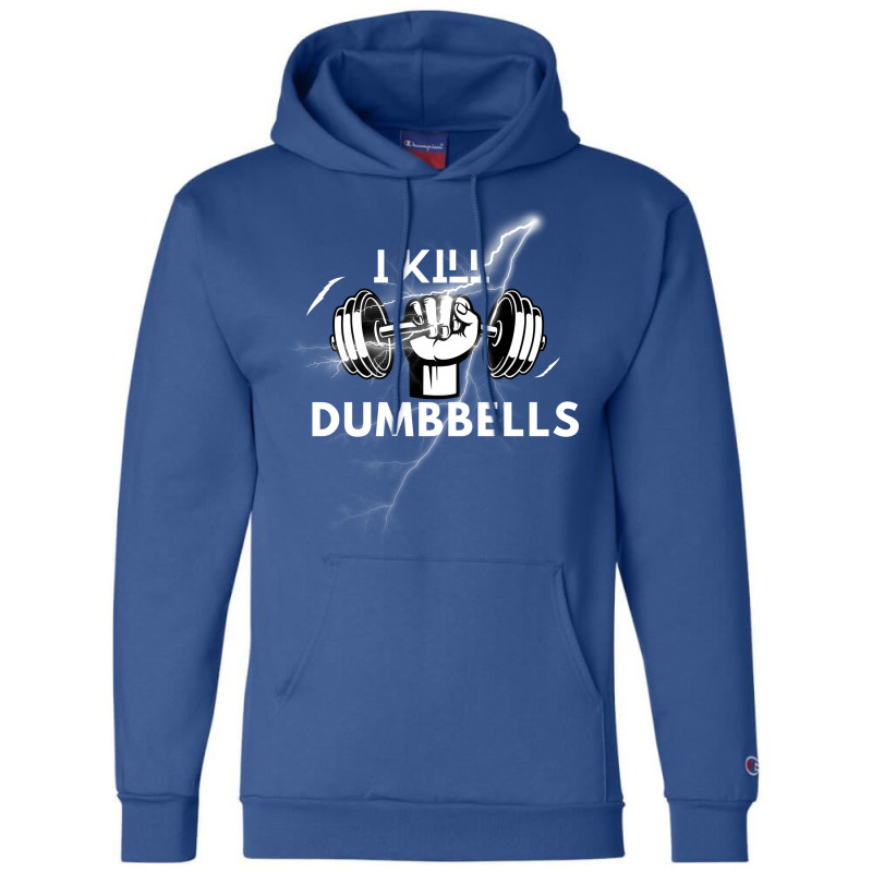 I Kill Dumbbells Gift Champion Hoodie | Artistshot