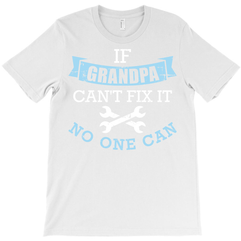 If Grandpa Cant Fix It No One Can Green T-shirt | Artistshot