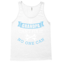 If Grandpa Cant Fix It No One Can Green Tank Top | Artistshot