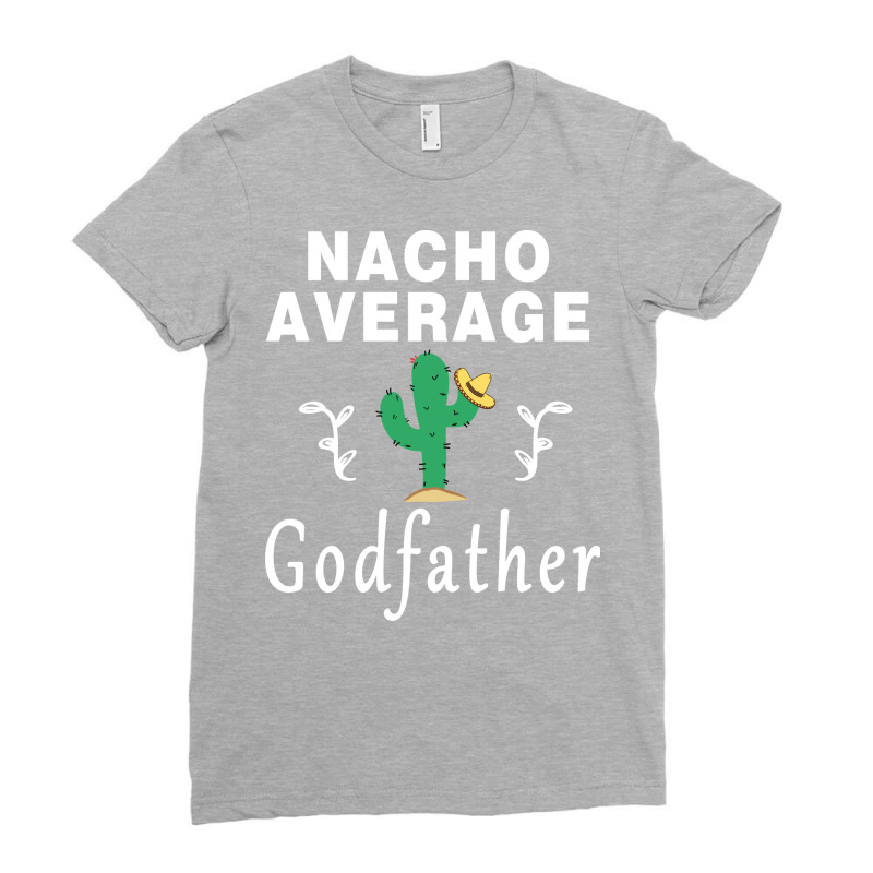 Nacho Average Godfather Humor Gifts Funny Meme Say Ladies Fitted T-Shirt by deniavualak | Artistshot