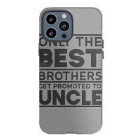 Only Best Brothers Promoted Uncle Godfather Girl Iphone 13 Pro Max Case | Artistshot