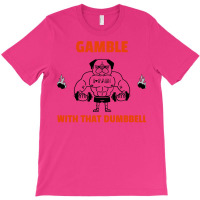 Gamble With That Dumbbell Gym Hipster T-shirt | Artistshot