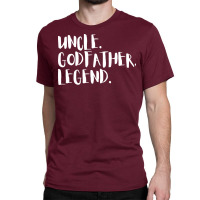 Uncle Godfather Legend Gift For Uncles Quote Classic T-shirt | Artistshot